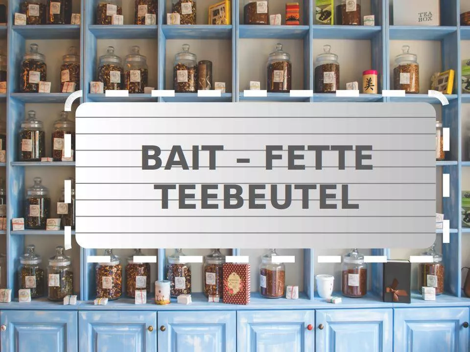 Teefilme: Bait-Fette Teebeutel